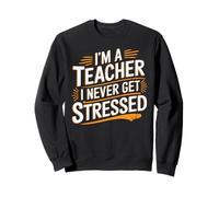I'm A Teacher I Never Get Stressed Educator School - Sudadera