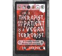 I'm a Therapist, and My Patient is a Vegan Terrorist: 6 Deadly Social Media Influencers: 3 (Dr. Harper Therapy)