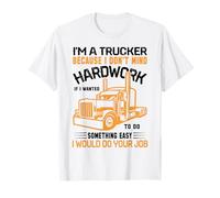 Im A Trucker Because I Don't Mind Hard Work If I Wanted To Camiseta