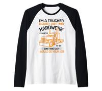 Im A Trucker Because I Don't Mind Hard Work If I Wanted To Camiseta Manga Raglan