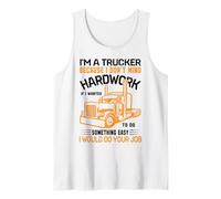 Im A Trucker Because I Don't Mind Hard Work If I Wanted To Camiseta sin Mangas