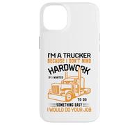 Im A Trucker Because I Don't Mind Hard Work If I Wanted To Carcasa para iPhone 14 Plus
