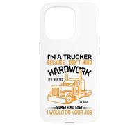 Im A Trucker Because I Don't Mind Hard Work If I Wanted To Carcasa para iPhone 15 Pro