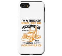 Im A Trucker Because I Don't Mind Hard Work If I Wanted To Carcasa para iPhone SE (2020) / 7/8