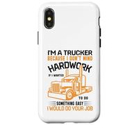 Im A Trucker Because I Don't Mind Hard Work If I Wanted To Carcasa para iPhone X/XS