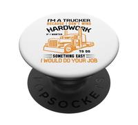 Im A Trucker Because I Don't Mind Hard Work If I Wanted To PopSockets PopGrip Adhesivo