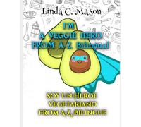 I'm A Veggie Hero /Soy un Heroe Vegetariano: From A-Z, Bilingual / De la A a la Z, Bilingue