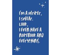 I'm a writer, I swear: Look, I even have a notebook and everything