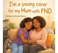 I'm a young carer for my Mum with FND: A story about love, care, and growing together (FND And My Family)