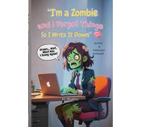 I'm a Zombie and I Forget Things So I Write It Down Journal with Password Tracker Lined Notebook: A Hilariously Undead Way to Remember the Things Your ... to Stay Organized (Before Their Brains Rot