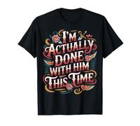 I'm Actually Done with Him This Time Breakup Moving On - Camiseta