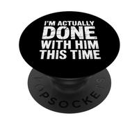 I'm Actually Done with Him This Time Breakup Moving On |- PopSockets PopGrip Adhesivo