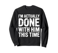I'm Actually Done with Him This Time Breakup Moving On |- Sudadera