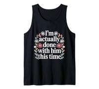 I'm Actually Done with Him This Time - Camiseta sin Mangas