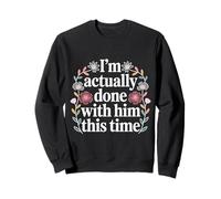 I'm Actually Done with Him This Time - Sudadera
