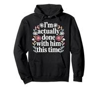 I'm Actually Done with Him This Time - Sudadera con Capucha