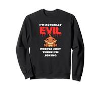 I'm Actually Evil People Just Think I'm Joking Sudadera