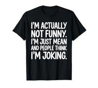 I'm Actually Not Funny I'm Just Mean and People Frase Camiseta
