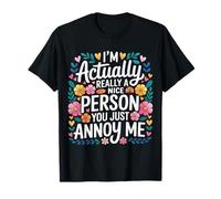 I'm Actually Really A Nice Person You Just Annoy Me |- Camiseta