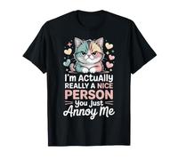 I'm Actually Really A Nice Person You Just Annoy Me - Camiseta