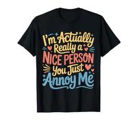 I'm Actually Really A Nice Person You Just Annoy Me |- Camiseta