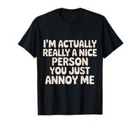 I'm Actually Really A Nice Person You Just Annoy Me |- Camiseta