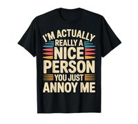 I'm Actually Really A Nice Person You Just Annoy Me - Camiseta