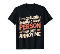 I'm Actually Really A Nice Person You Just Annoy Me |- Camiseta