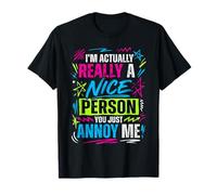 I'm Actually Really A Nice Person You Just Annoy Me Camiseta