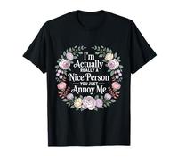 I'm Actually Really A Nice Person You Just Annoy Me |- Camiseta