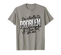 I'm Actually The Problem and I Love That For Me Cita Divertida Camiseta