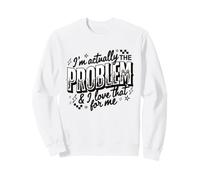 I'm Actually The Problem and I Love That For Me Cita Divertida Sudadera