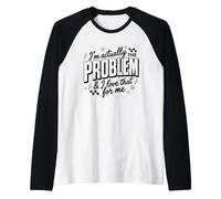 I'm Actually The Problem and I Love That For Me Cita Retro Camiseta Manga Raglan