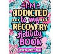 I'm Addicted To My Recovery Activity Book, Funny Sobriety and Addiction Recovery Activities For Women: Cute Floral Gift For Patients & Friends in ... Relief and Relaxation ( Solutions Included )