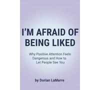 I'm Afraid of Being Liked: Why Positive Attention Feels Dangerous and How to Let People See You