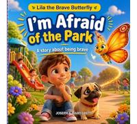 I'm Afraid of the Park: A Calming Story for Kids Who Feel Nervous in New Places | Build Courage and Confidence One Brave Step at a Time | Ages 3-8 | ... Park Fears (Lila The Brave Butterfly Series)