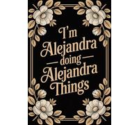 I'm Alejandra Doing Alejandra Things: Cool Personalised Name Journal - Cute Lined Notebook Birthday Present for Alejandra - Funny Custom Quote, 6x9 inches - 120 pages