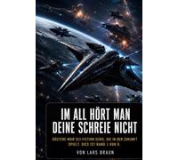 IM ALL HÖRT MAN DEINE SCHREIE NICHT DÜSTERE NOIR SCI-FICTION SERIE, DIE IN DER ZUKUNFT SPIELT.: Düsterer Science-Fiction Thriller im Weltraum - ... interstellare Kriege und eine unaufhaltsame