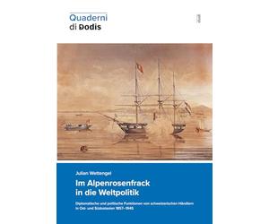 Im Alpenrosenfrack in die Weltpolitik. Diplomatische und politische Funktionen von schweizerischen Händlern in Ost- und Südostasien 1857-1945 (Quaderni di Dodis)