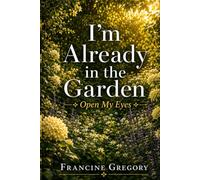 I'm Already In The Garden: Open My Eyes