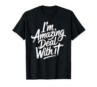 I'm Amazing Deal with It Atrevida Confianza en uno Mismo - Camiseta