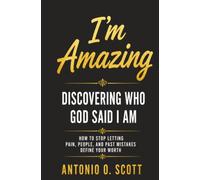 I'm Amazing: Discovering Who God Said I AM (How to stop letting Pain, People, and Past Mistakes Define your worth)