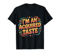 I'm An Acquired Taste Sabor de Personalidad audaz |- Camiseta