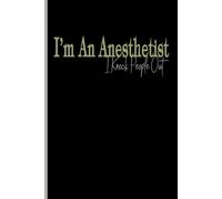 I'm An Anesthetist I Knock People Out: unique crna students, nurse anesthetist notes perfect gift, Blank Lined Journal, Blank Lined Paper Notebook 6x9, Soft Cover, 110 Pages.
