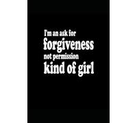 I'm An Ask For Forgiveness Not Permission Kind Of Girl
