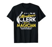 I'm An Attendance Clerk - Not a Magician - But I Can See Why Camiseta