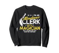 I'm An Attendance Clerk - Not a Magician - But I Can See Why Sudadera