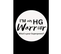 I'm an HG Warrior - What's Your Superpower?: 120-Page Gift Journal Notebook for Women Who Battle Hyperemesis Gravidarum (HG) During Pregnancy