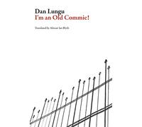 I'm an Old Commie! (ROM Romanian Literature Series)
