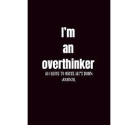 Im an overthinker so I have to write sh*t down